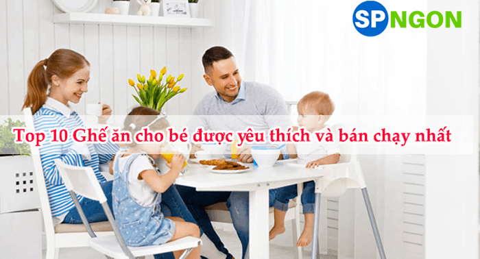 Top 10 Ghế ăn cho bé được yêu thích
