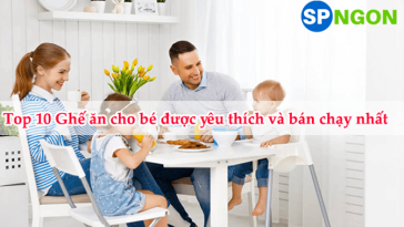 Top 10 Ghế ăn cho bé được yêu thích